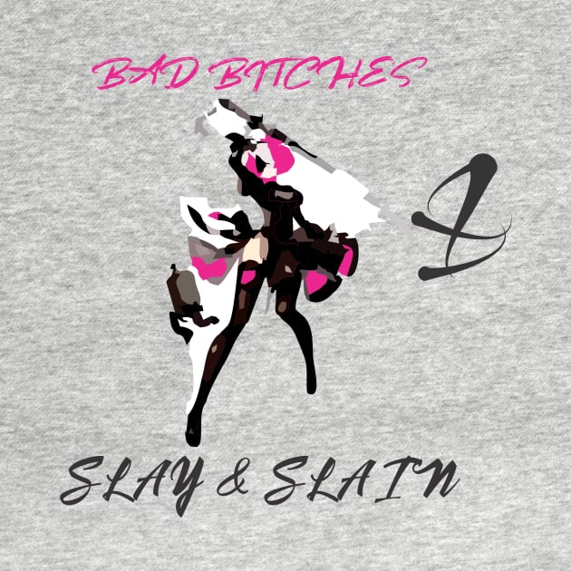 BAD BITCHES SLAY AND SLAIN by damieloww